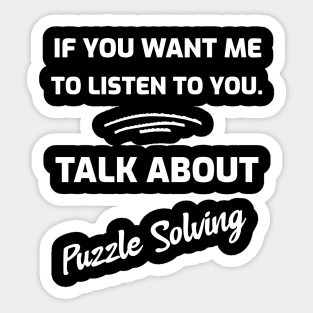 If You Want Me To Listen To You. Talk About Puzzle Solving Sticker